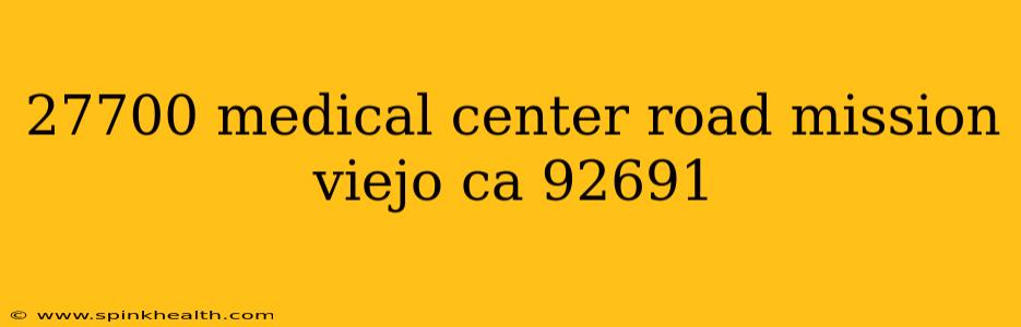 27700 medical center road mission viejo ca 92691