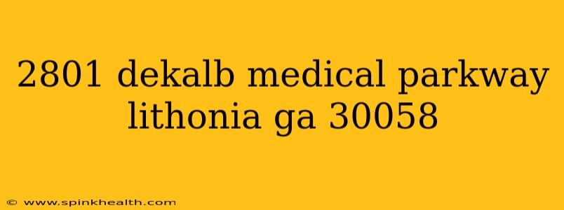 2801 dekalb medical parkway lithonia ga 30058