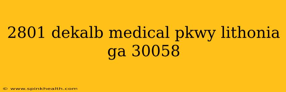 2801 dekalb medical pkwy lithonia ga 30058