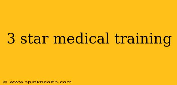 3 star medical training