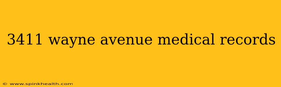 3411 wayne avenue medical records