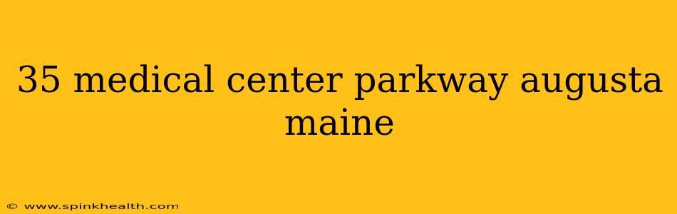 35 medical center parkway augusta maine