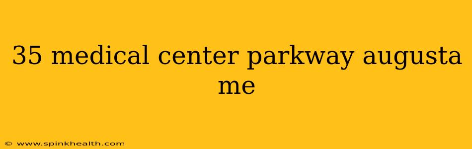 35 medical center parkway augusta me