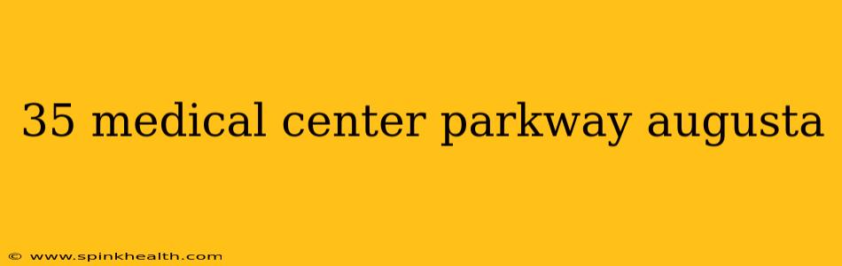 35 medical center parkway augusta