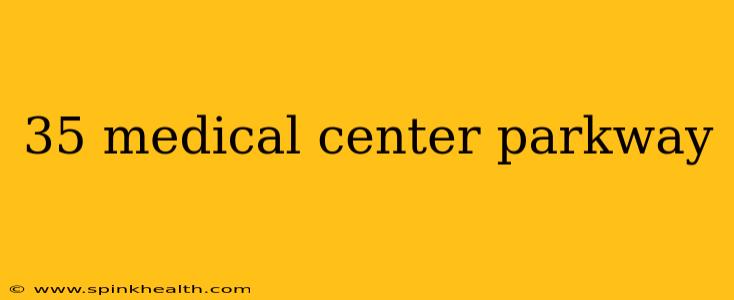 35 medical center parkway