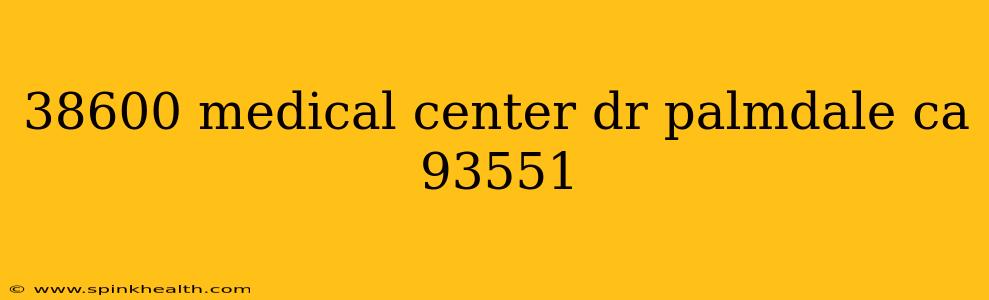 38600 medical center dr palmdale ca 93551