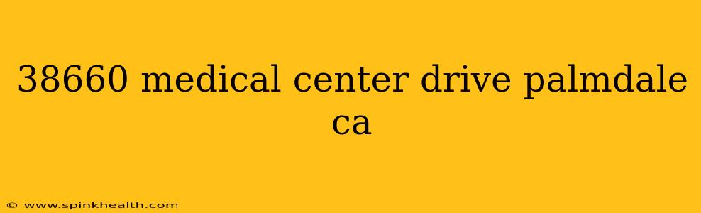 38660 medical center drive palmdale ca