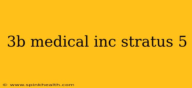 3b medical inc stratus 5