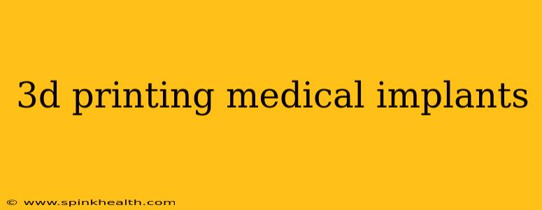 3d printing medical implants