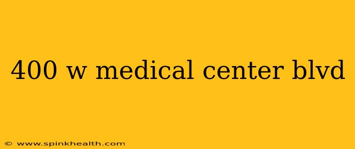 400 w medical center blvd
