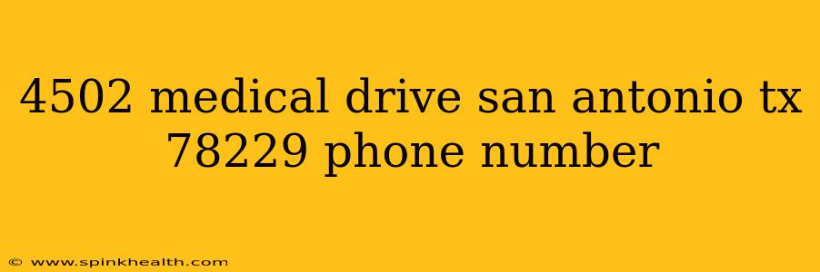 4502 medical drive san antonio tx 78229 phone number