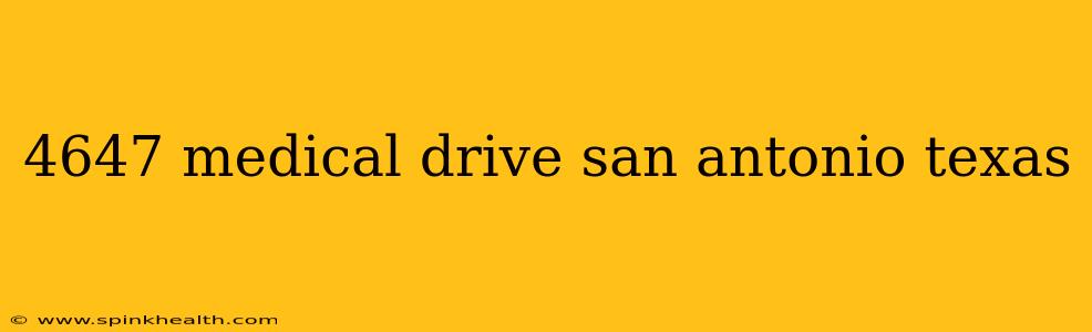 4647 medical drive san antonio texas