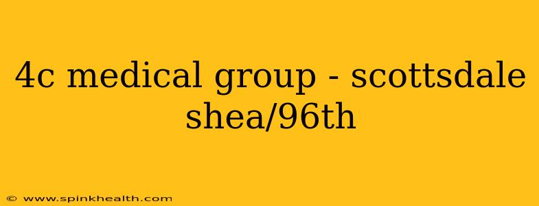 4c medical group - scottsdale shea/96th