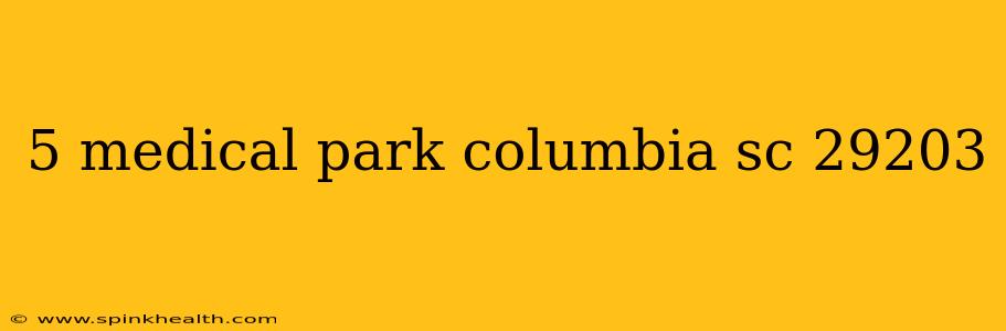 5 medical park columbia sc 29203