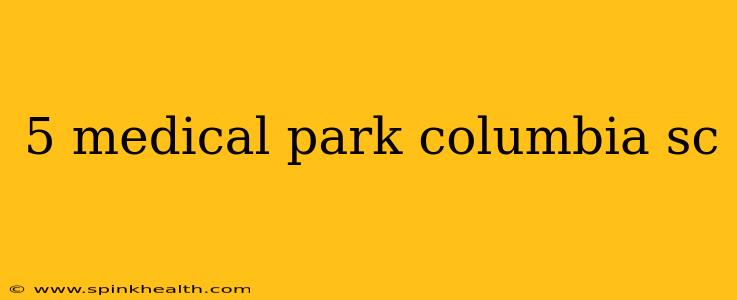 5 medical park columbia sc