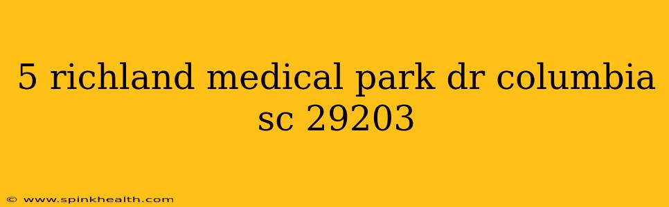 5 richland medical park dr columbia sc 29203