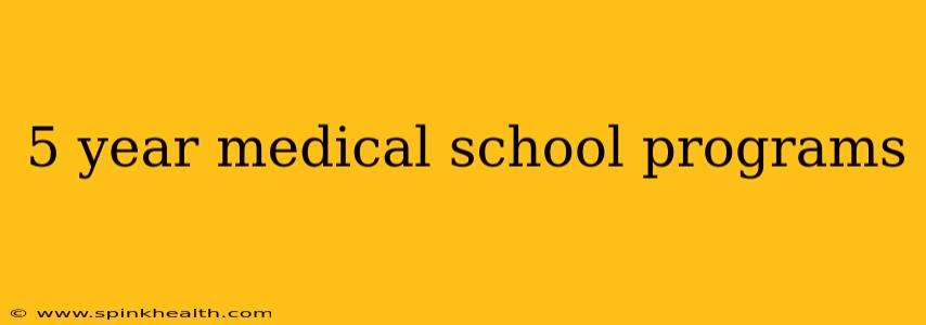 5 year medical school programs