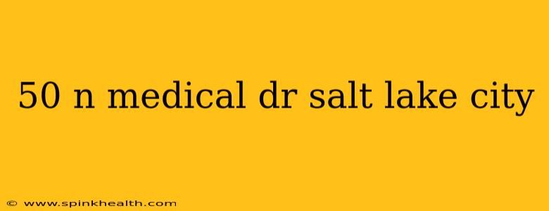 50 n medical dr salt lake city