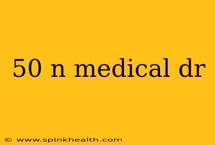 50 n medical dr