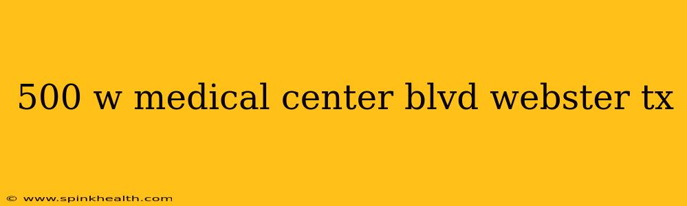 500 w medical center blvd webster tx