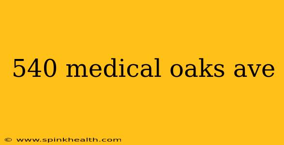540 medical oaks ave