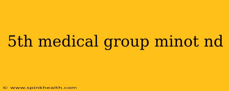 5th medical group minot nd