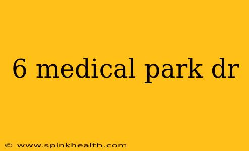 6 medical park dr