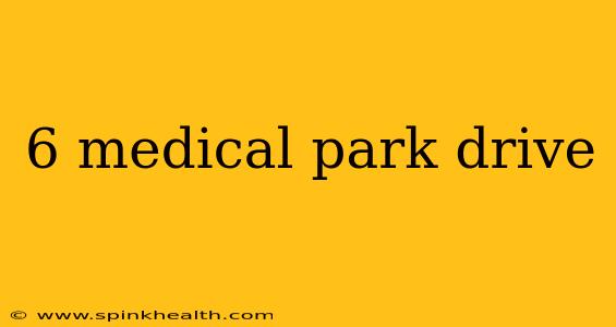 6 medical park drive