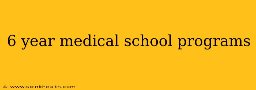 6 year medical school programs