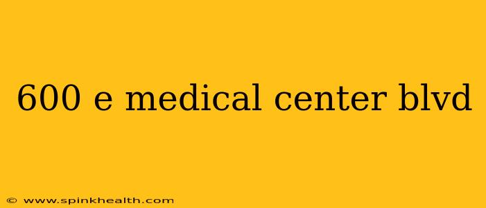 600 e medical center blvd
