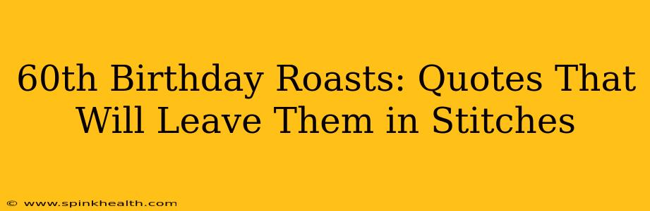 60th Birthday Roasts: Quotes That Will Leave Them in Stitches
