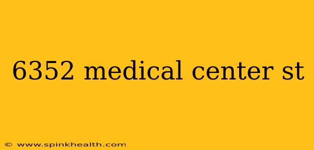 6352 medical center st