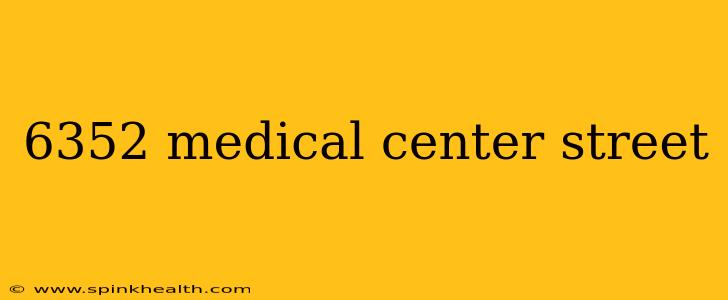 6352 medical center street