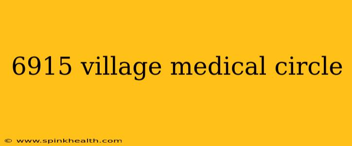 6915 village medical circle