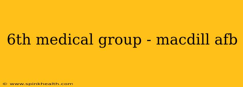 6th medical group - macdill afb