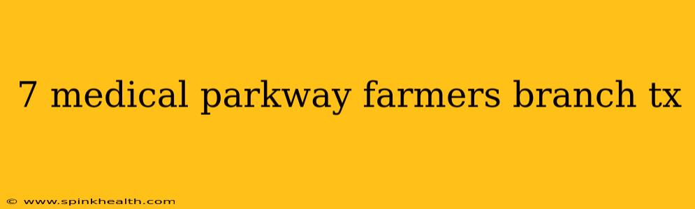 7 medical parkway farmers branch tx