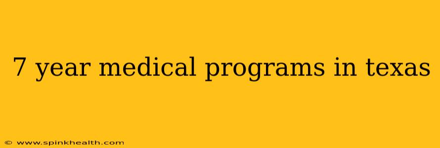 7 year medical programs in texas