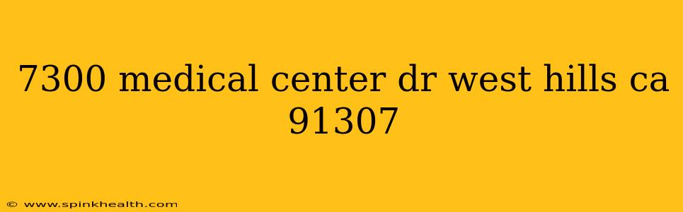 7300 medical center dr west hills ca 91307
