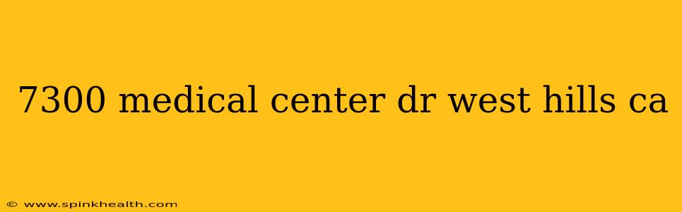 7300 medical center dr west hills ca