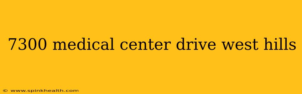 7300 medical center drive west hills