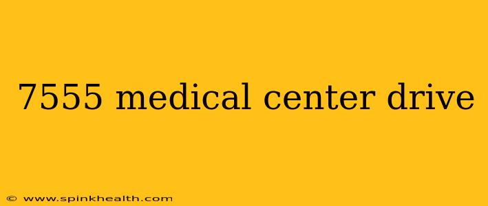 7555 medical center drive
