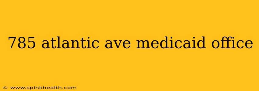 785 atlantic ave medicaid office