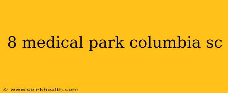 8 medical park columbia sc