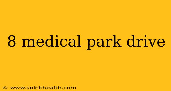 8 medical park drive
