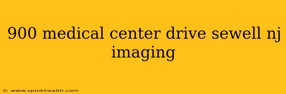 900 medical center drive sewell nj imaging