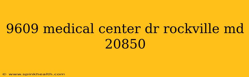 9609 medical center dr rockville md 20850