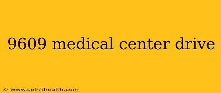 9609 medical center drive