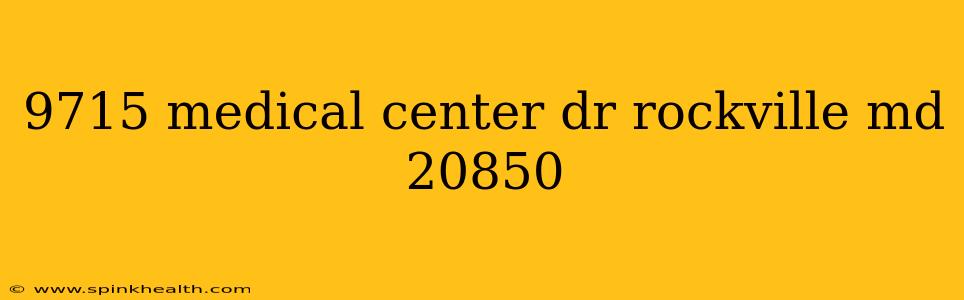 9715 medical center dr rockville md 20850