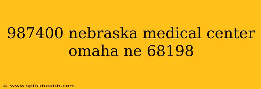 987400 nebraska medical center omaha ne 68198