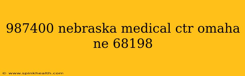 987400 nebraska medical ctr omaha ne 68198